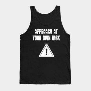 Approach at your own risk Tank Top